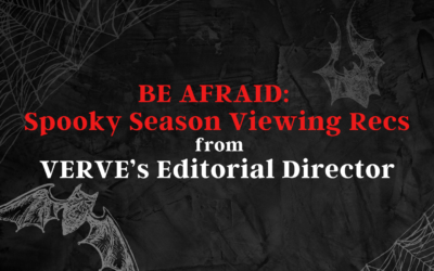 Be Afraid: Spooky Season Viewing Recs from VERVE’s Editorial Director