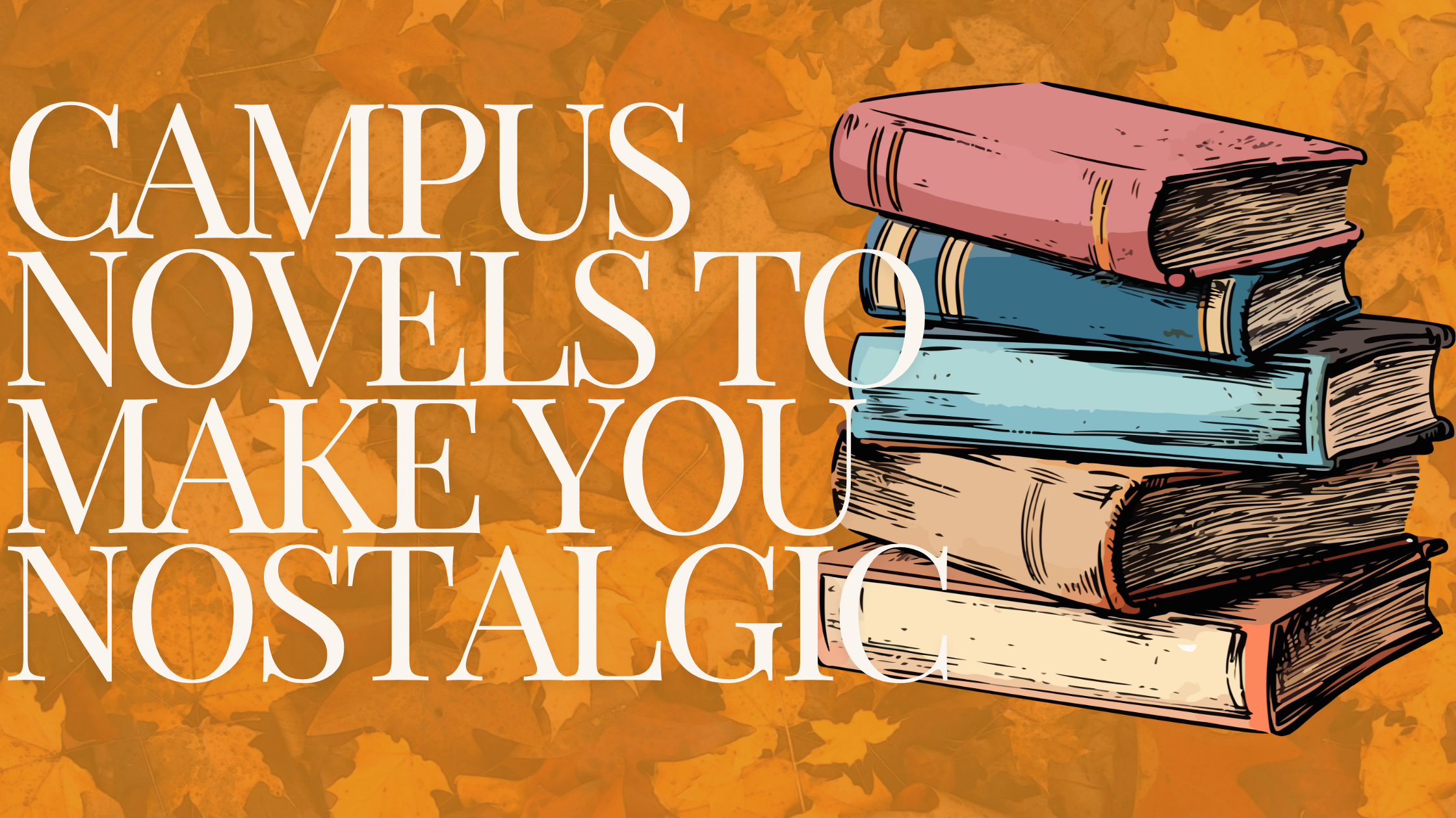 CAMPUS NOVELS TO MAKE YOU