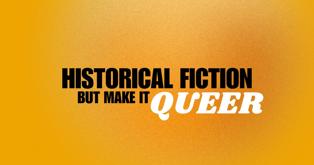Historical fiction – but make it queer (2)