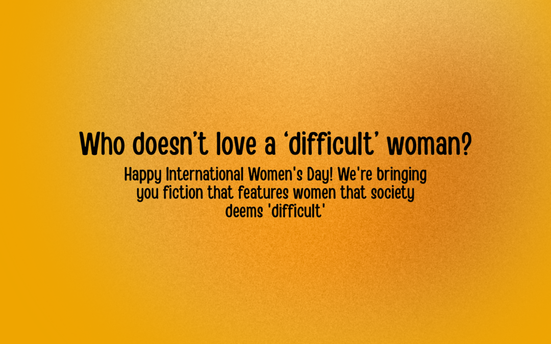 Who doesn’t love a ‘difficult’ woman?