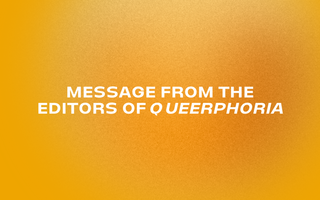 Message from the editors of Queerphoria